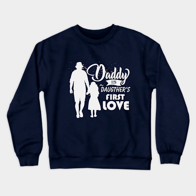 Daddy is a Daughter's First Love Crewneck Sweatshirt by Golden Eagle Design Studio